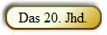 Das 20. Jhd.